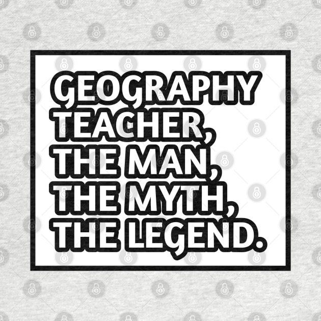 Geography Teacher  The Man The Myth The Legend, Gift for male geography teacher by BlackMeme94